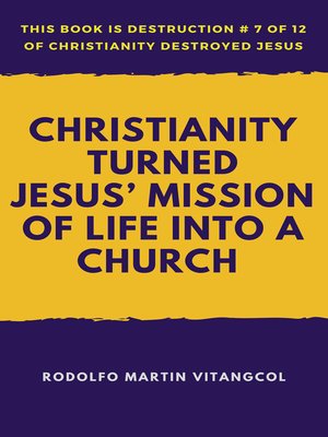 cover image of Christianity Turned Jesus' Mission of Life Into a Church